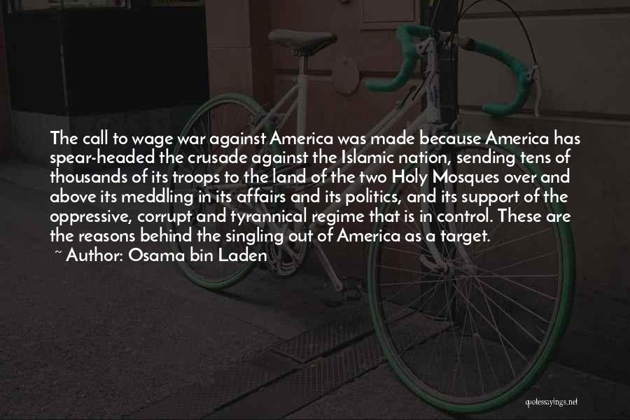 Osama Bin Laden Quotes: The Call To Wage War Against America Was Made Because America Has Spear-headed The Crusade Against The Islamic Nation, Sending