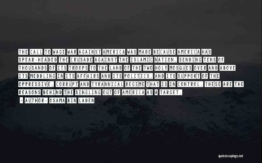 Osama Bin Laden Quotes: The Call To Wage War Against America Was Made Because America Has Spear-headed The Crusade Against The Islamic Nation, Sending
