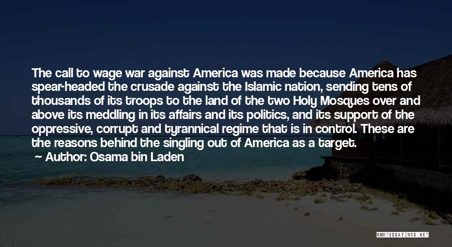 Osama Bin Laden Quotes: The Call To Wage War Against America Was Made Because America Has Spear-headed The Crusade Against The Islamic Nation, Sending