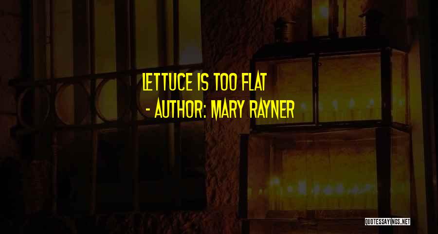 Mary Rayner Quotes: Lettuce Is Too Flat