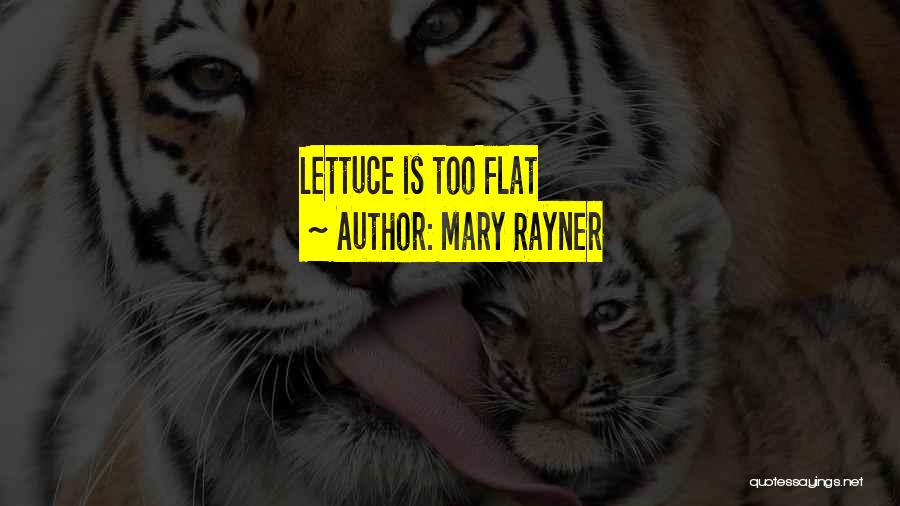 Mary Rayner Quotes: Lettuce Is Too Flat