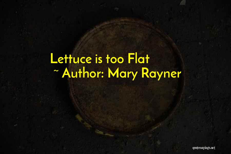 Mary Rayner Quotes: Lettuce Is Too Flat