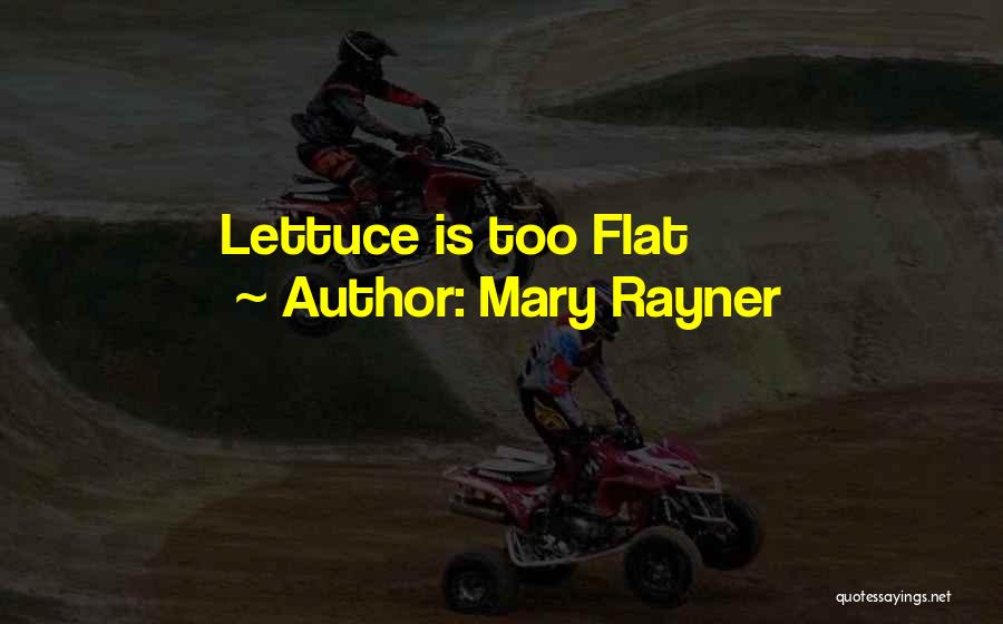 Mary Rayner Quotes: Lettuce Is Too Flat