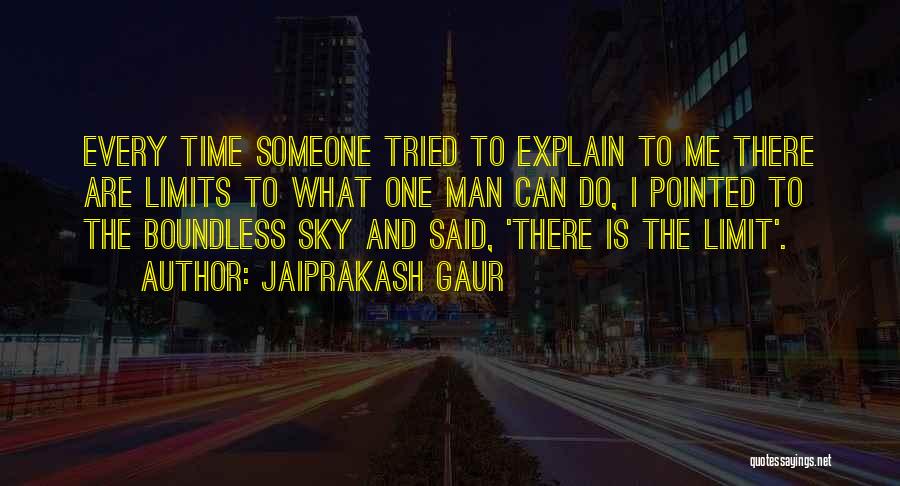 Jaiprakash Gaur Quotes: Every Time Someone Tried To Explain To Me There Are Limits To What One Man Can Do, I Pointed To