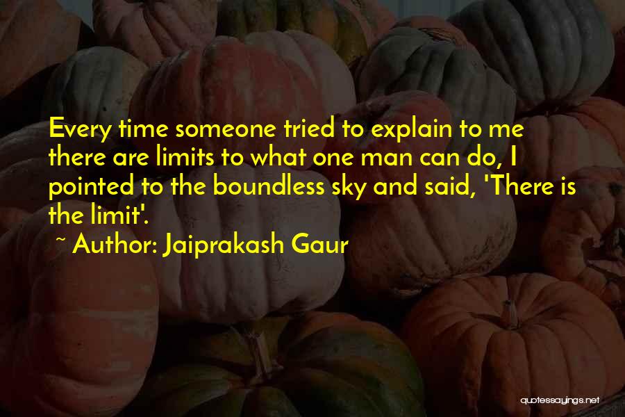 Jaiprakash Gaur Quotes: Every Time Someone Tried To Explain To Me There Are Limits To What One Man Can Do, I Pointed To