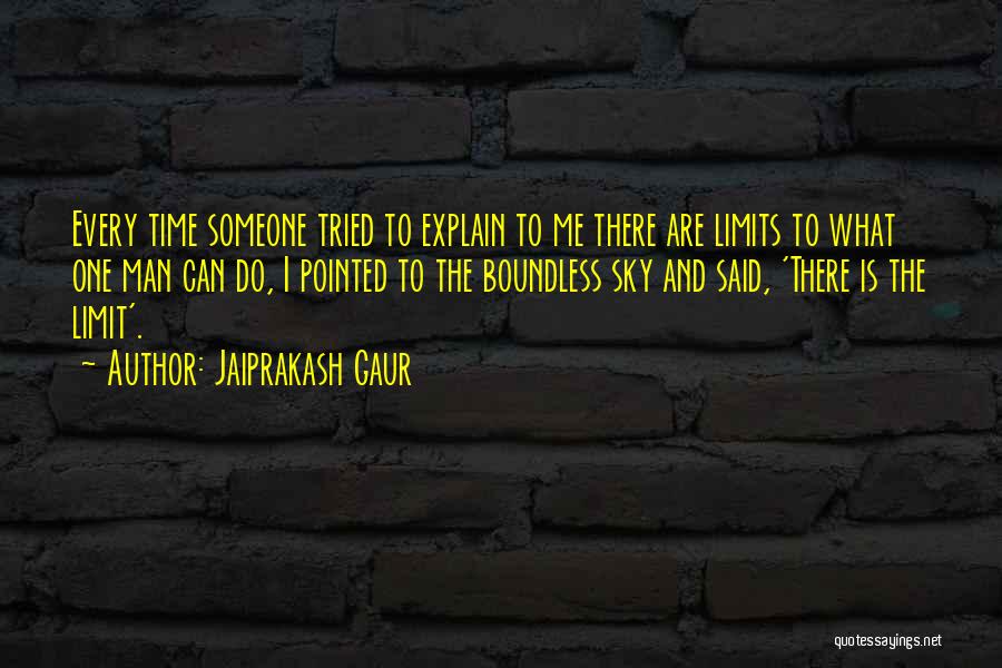 Jaiprakash Gaur Quotes: Every Time Someone Tried To Explain To Me There Are Limits To What One Man Can Do, I Pointed To