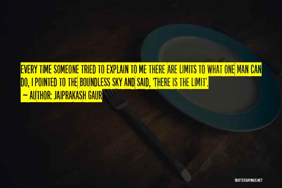 Jaiprakash Gaur Quotes: Every Time Someone Tried To Explain To Me There Are Limits To What One Man Can Do, I Pointed To