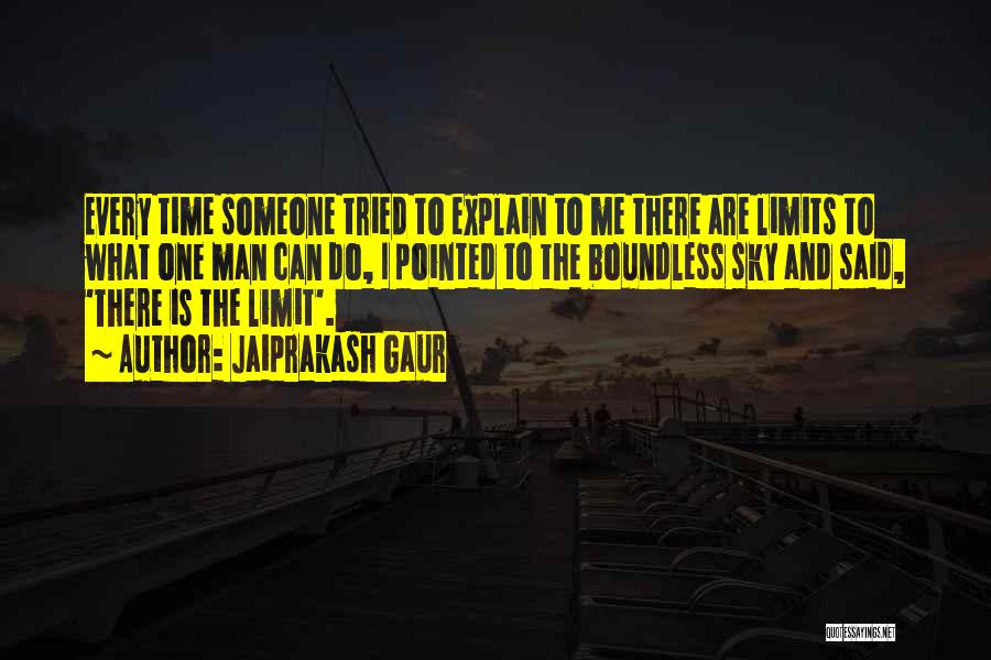 Jaiprakash Gaur Quotes: Every Time Someone Tried To Explain To Me There Are Limits To What One Man Can Do, I Pointed To