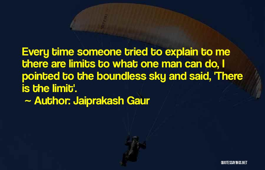 Jaiprakash Gaur Quotes: Every Time Someone Tried To Explain To Me There Are Limits To What One Man Can Do, I Pointed To