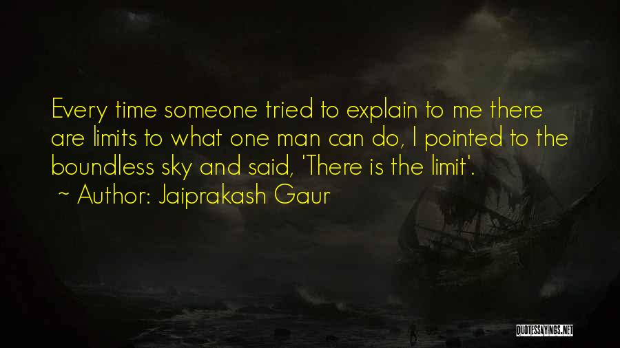 Jaiprakash Gaur Quotes: Every Time Someone Tried To Explain To Me There Are Limits To What One Man Can Do, I Pointed To