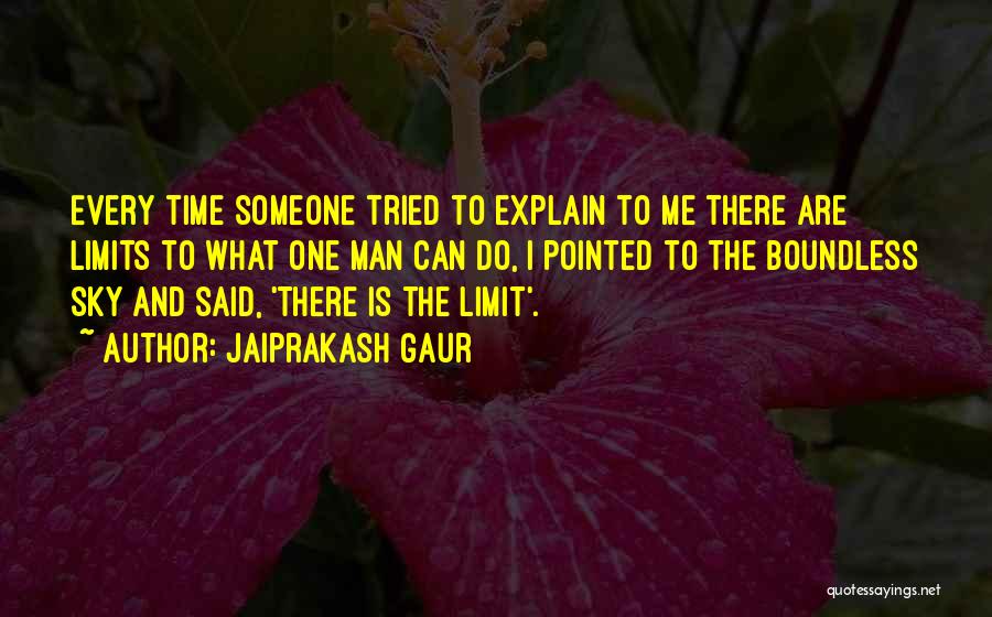 Jaiprakash Gaur Quotes: Every Time Someone Tried To Explain To Me There Are Limits To What One Man Can Do, I Pointed To