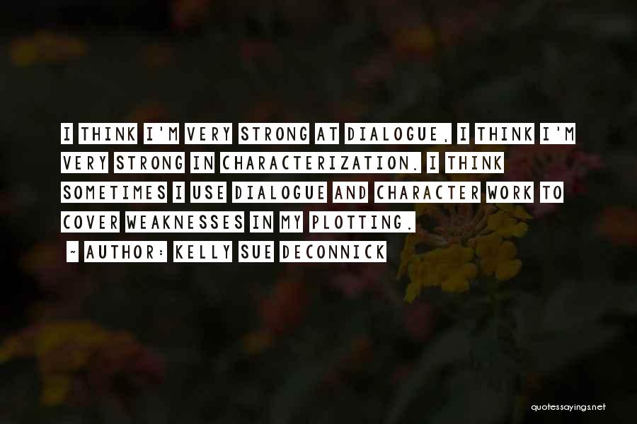 Kelly Sue DeConnick Quotes: I Think I'm Very Strong At Dialogue, I Think I'm Very Strong In Characterization. I Think Sometimes I Use Dialogue