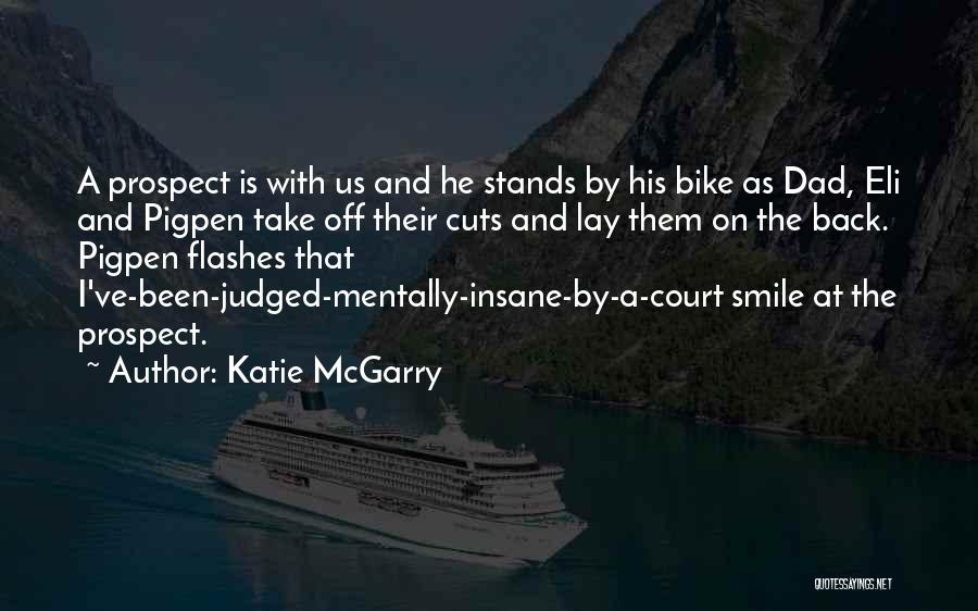 Katie McGarry Quotes: A Prospect Is With Us And He Stands By His Bike As Dad, Eli And Pigpen Take Off Their Cuts