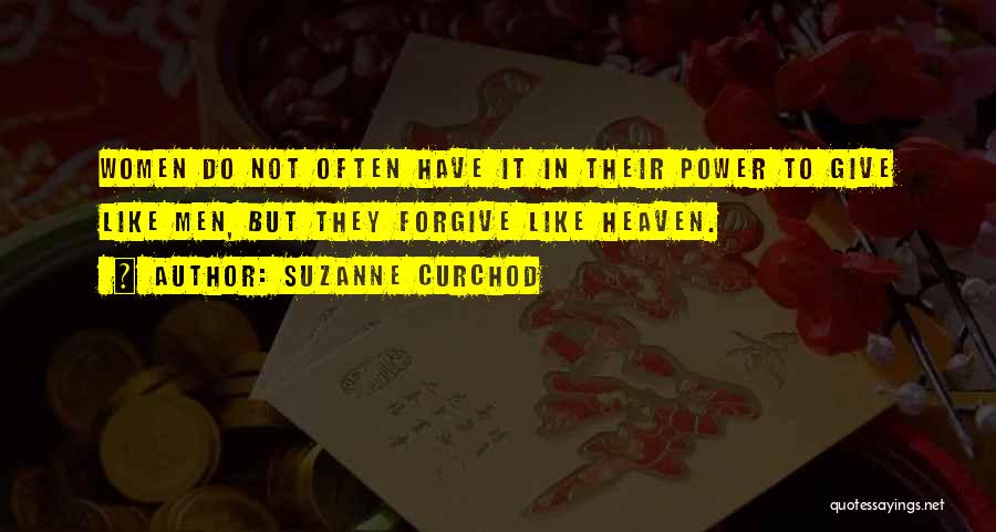 Suzanne Curchod Quotes: Women Do Not Often Have It In Their Power To Give Like Men, But They Forgive Like Heaven.