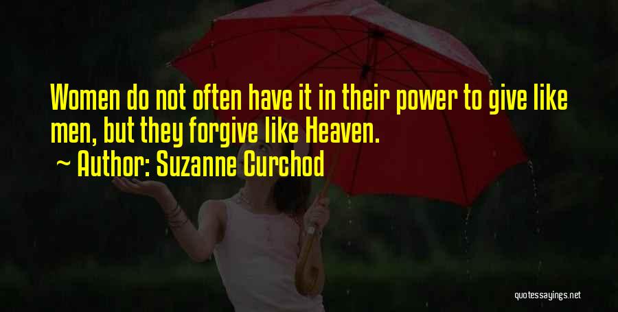 Suzanne Curchod Quotes: Women Do Not Often Have It In Their Power To Give Like Men, But They Forgive Like Heaven.
