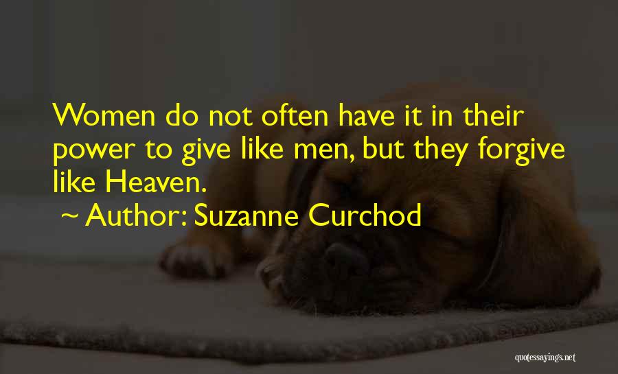 Suzanne Curchod Quotes: Women Do Not Often Have It In Their Power To Give Like Men, But They Forgive Like Heaven.