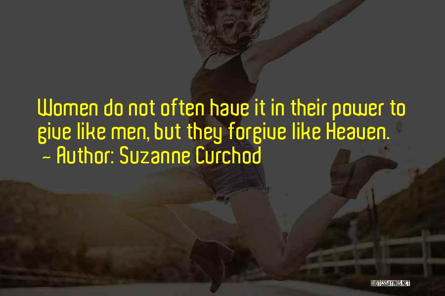 Suzanne Curchod Quotes: Women Do Not Often Have It In Their Power To Give Like Men, But They Forgive Like Heaven.