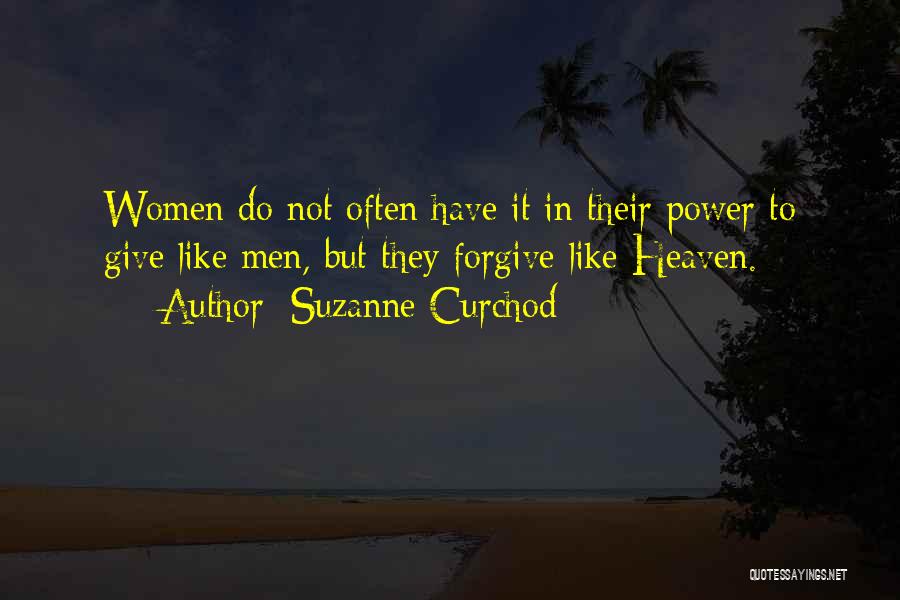 Suzanne Curchod Quotes: Women Do Not Often Have It In Their Power To Give Like Men, But They Forgive Like Heaven.