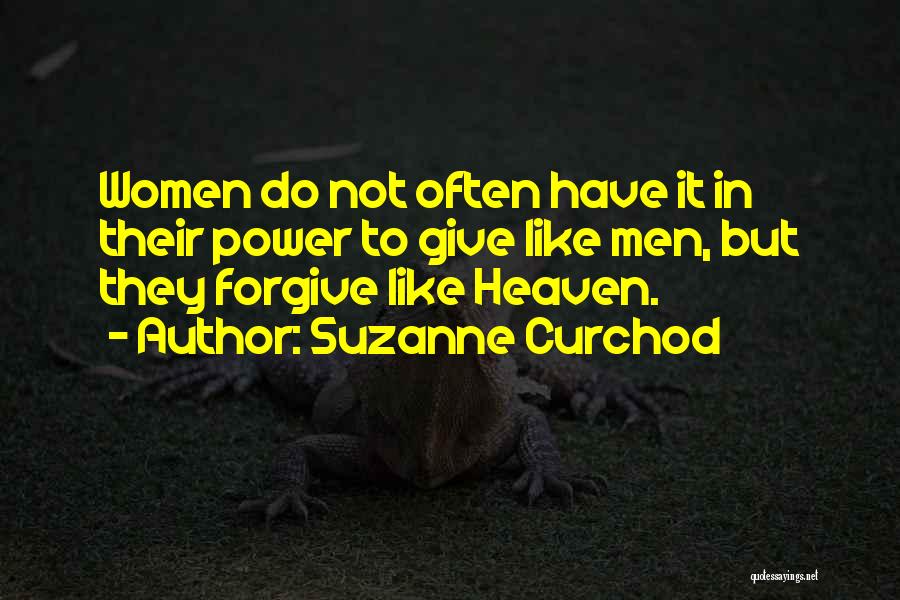 Suzanne Curchod Quotes: Women Do Not Often Have It In Their Power To Give Like Men, But They Forgive Like Heaven.