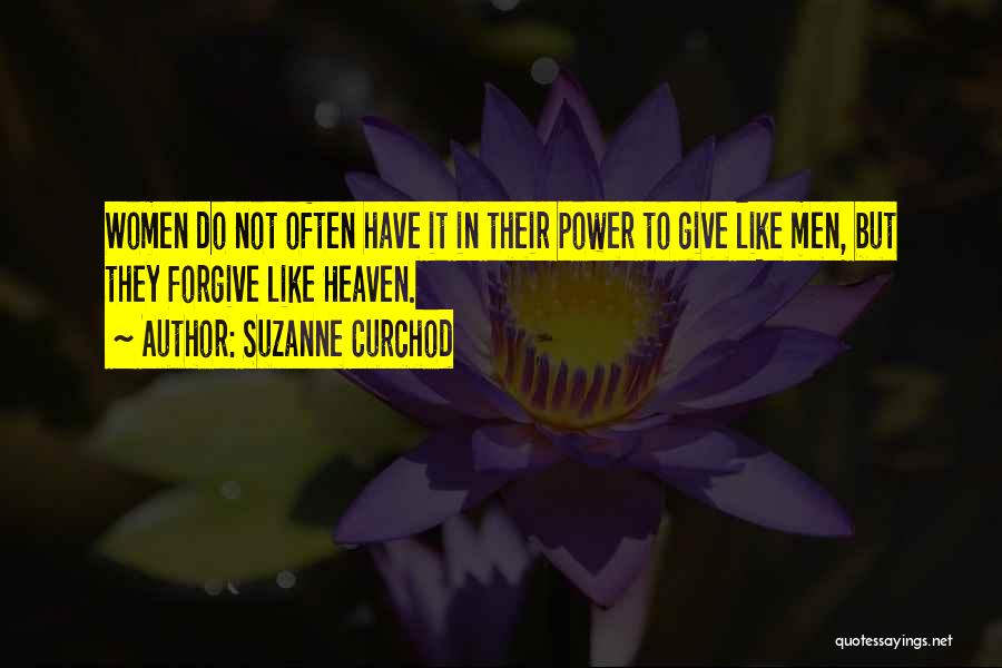 Suzanne Curchod Quotes: Women Do Not Often Have It In Their Power To Give Like Men, But They Forgive Like Heaven.