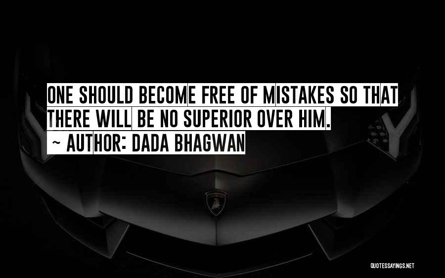 Dada Bhagwan Quotes: One Should Become Free Of Mistakes So That There Will Be No Superior Over Him.