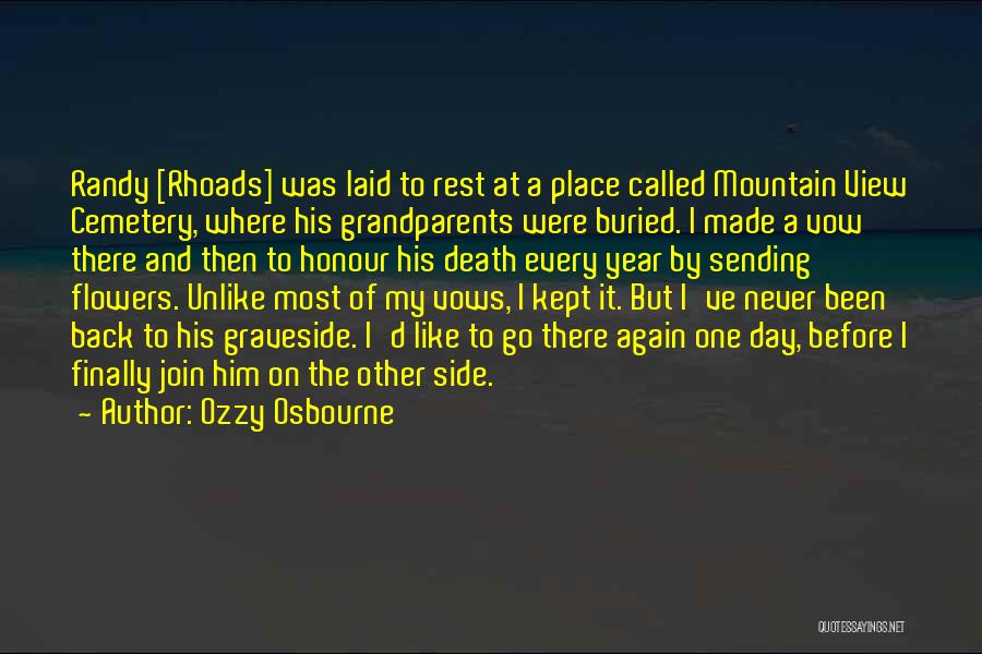 Ozzy Osbourne Quotes: Randy [rhoads] Was Laid To Rest At A Place Called Mountain View Cemetery, Where His Grandparents Were Buried. I Made