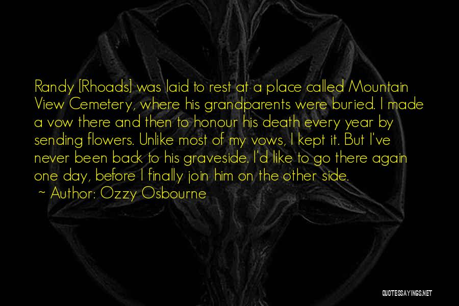 Ozzy Osbourne Quotes: Randy [rhoads] Was Laid To Rest At A Place Called Mountain View Cemetery, Where His Grandparents Were Buried. I Made