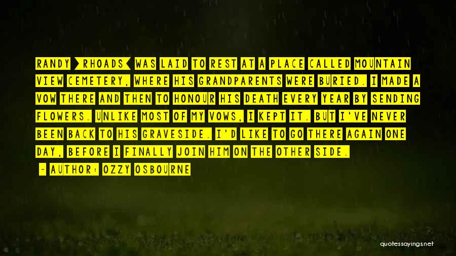 Ozzy Osbourne Quotes: Randy [rhoads] Was Laid To Rest At A Place Called Mountain View Cemetery, Where His Grandparents Were Buried. I Made