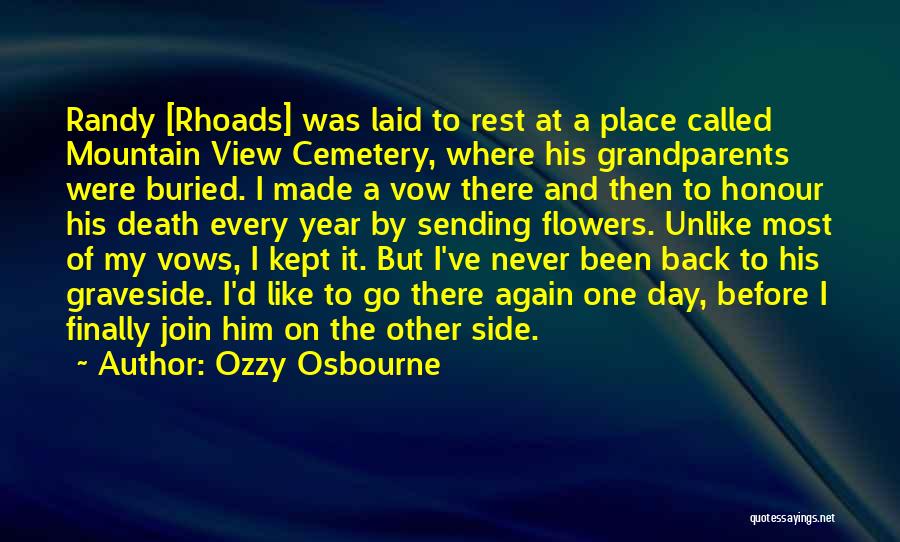 Ozzy Osbourne Quotes: Randy [rhoads] Was Laid To Rest At A Place Called Mountain View Cemetery, Where His Grandparents Were Buried. I Made