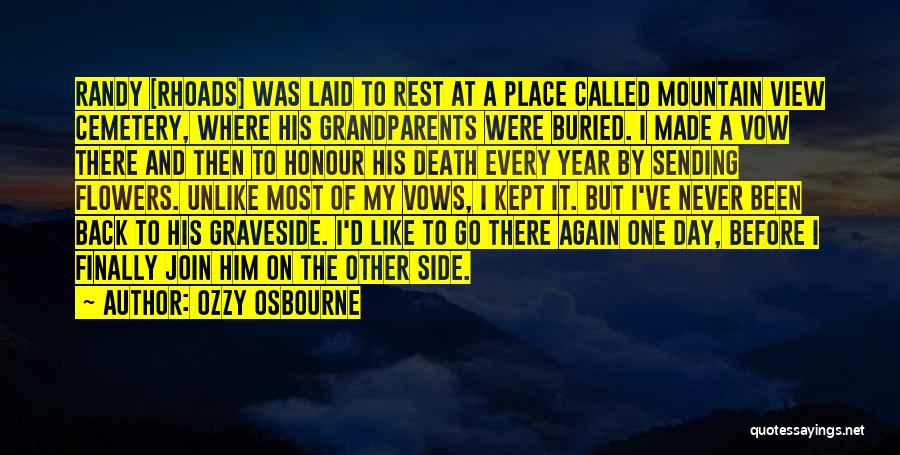 Ozzy Osbourne Quotes: Randy [rhoads] Was Laid To Rest At A Place Called Mountain View Cemetery, Where His Grandparents Were Buried. I Made