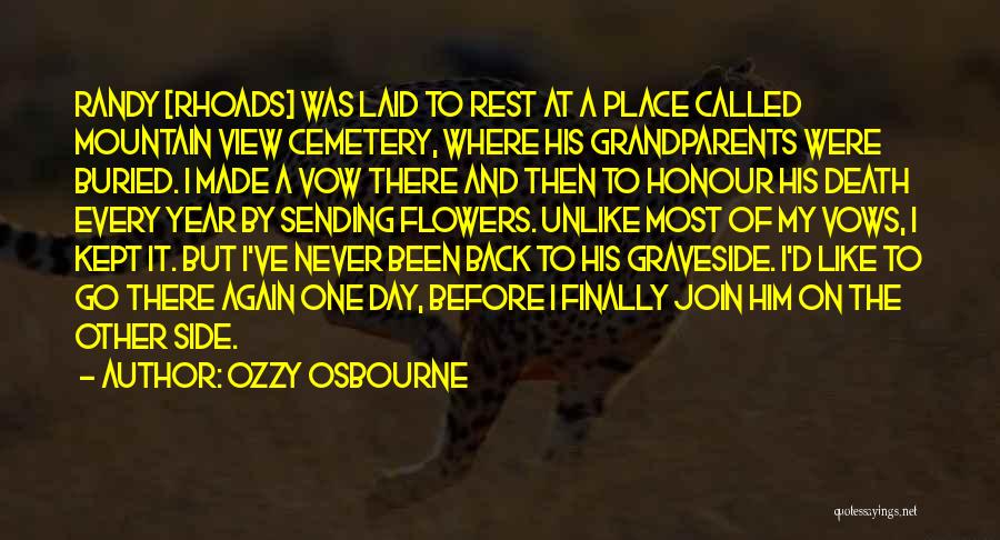 Ozzy Osbourne Quotes: Randy [rhoads] Was Laid To Rest At A Place Called Mountain View Cemetery, Where His Grandparents Were Buried. I Made