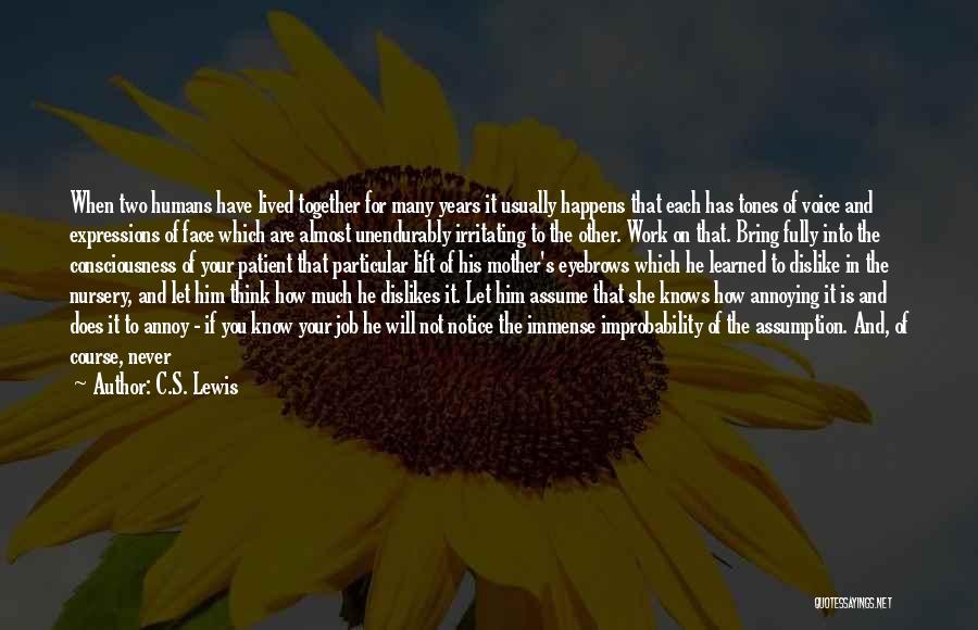 C.S. Lewis Quotes: When Two Humans Have Lived Together For Many Years It Usually Happens That Each Has Tones Of Voice And Expressions