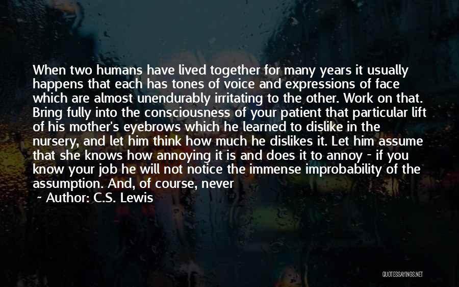 C.S. Lewis Quotes: When Two Humans Have Lived Together For Many Years It Usually Happens That Each Has Tones Of Voice And Expressions