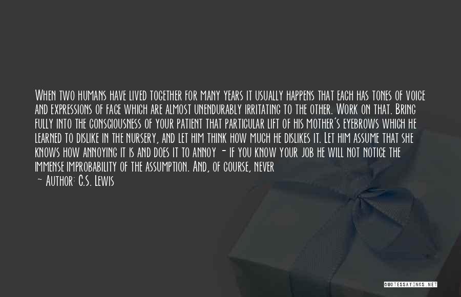 C.S. Lewis Quotes: When Two Humans Have Lived Together For Many Years It Usually Happens That Each Has Tones Of Voice And Expressions
