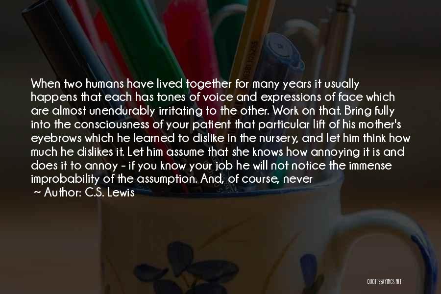 C.S. Lewis Quotes: When Two Humans Have Lived Together For Many Years It Usually Happens That Each Has Tones Of Voice And Expressions