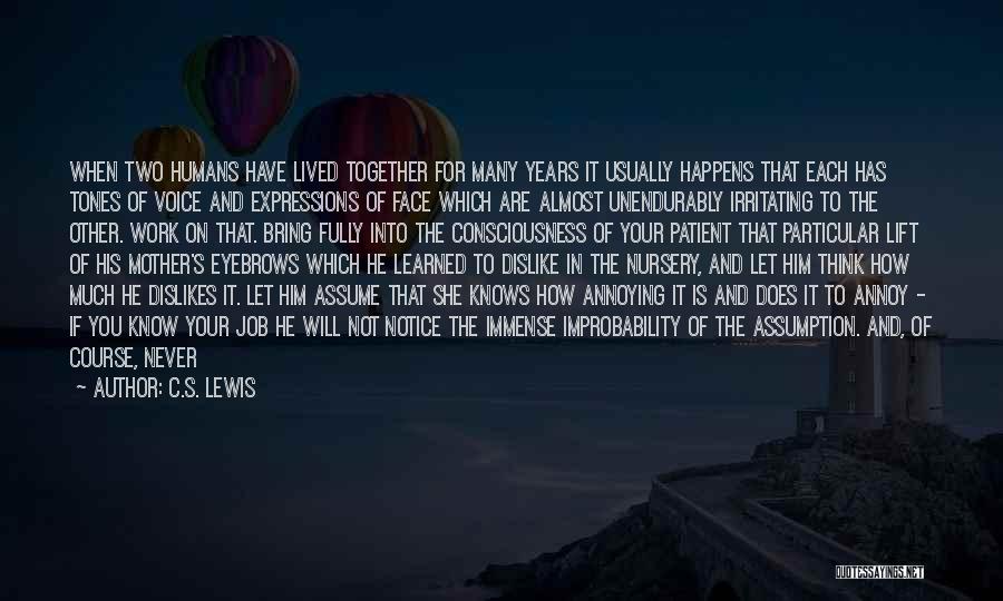 C.S. Lewis Quotes: When Two Humans Have Lived Together For Many Years It Usually Happens That Each Has Tones Of Voice And Expressions