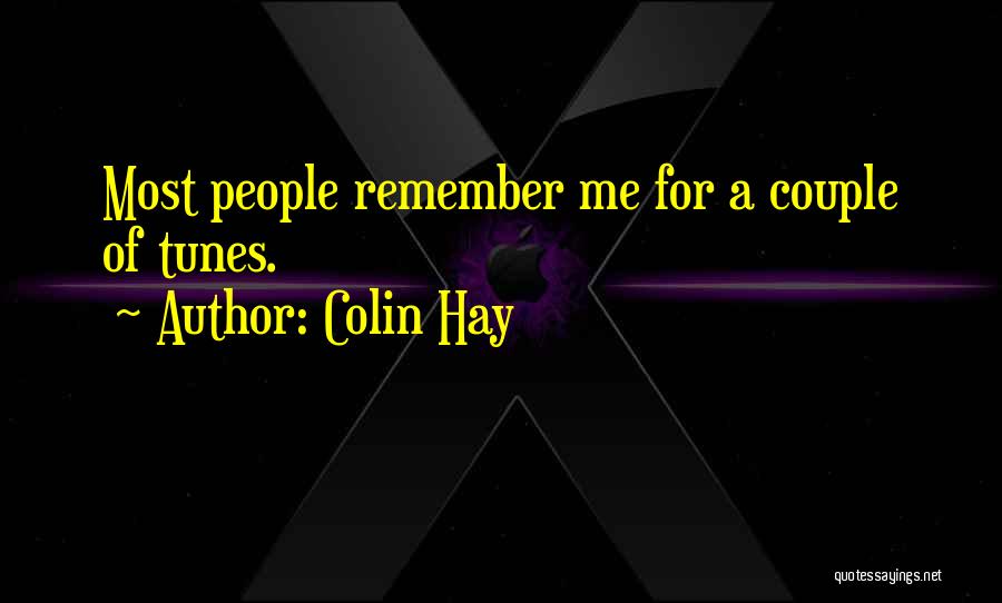 Colin Hay Quotes: Most People Remember Me For A Couple Of Tunes.