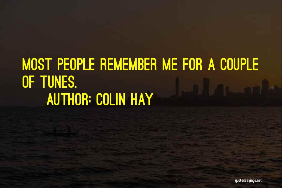 Colin Hay Quotes: Most People Remember Me For A Couple Of Tunes.
