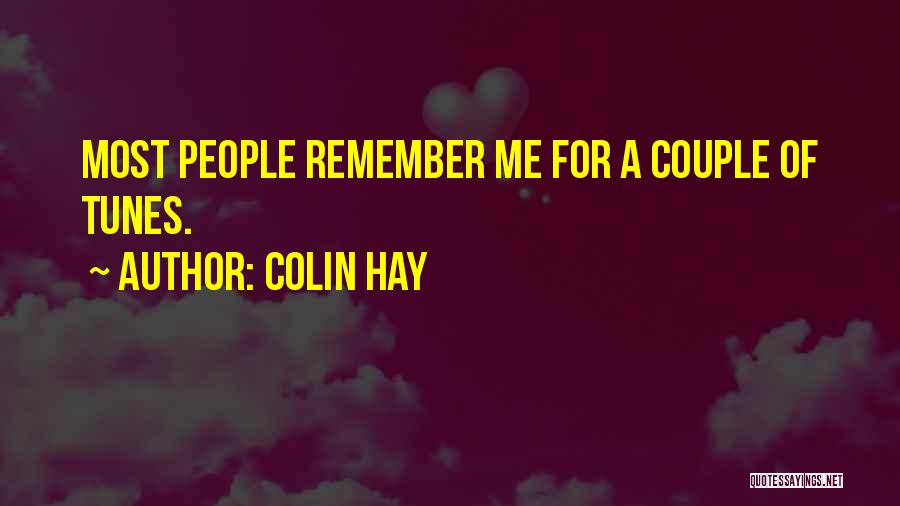 Colin Hay Quotes: Most People Remember Me For A Couple Of Tunes.