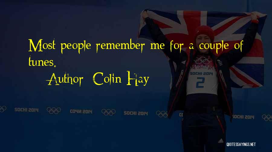 Colin Hay Quotes: Most People Remember Me For A Couple Of Tunes.