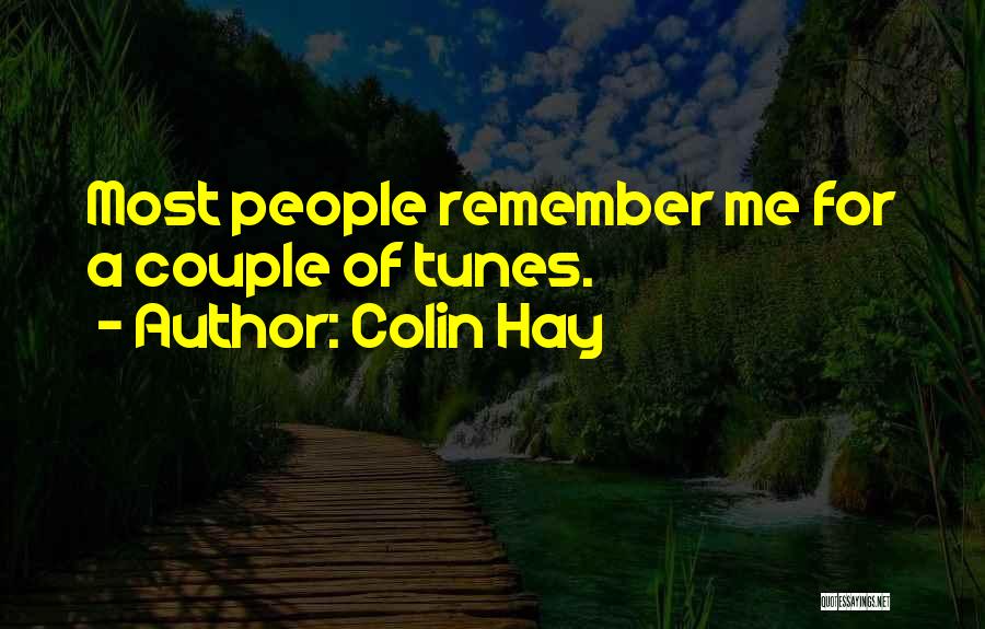 Colin Hay Quotes: Most People Remember Me For A Couple Of Tunes.