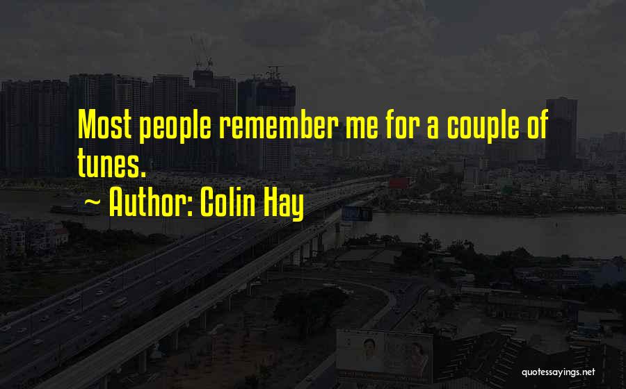 Colin Hay Quotes: Most People Remember Me For A Couple Of Tunes.