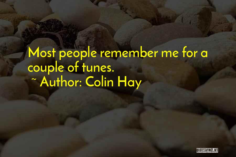 Colin Hay Quotes: Most People Remember Me For A Couple Of Tunes.