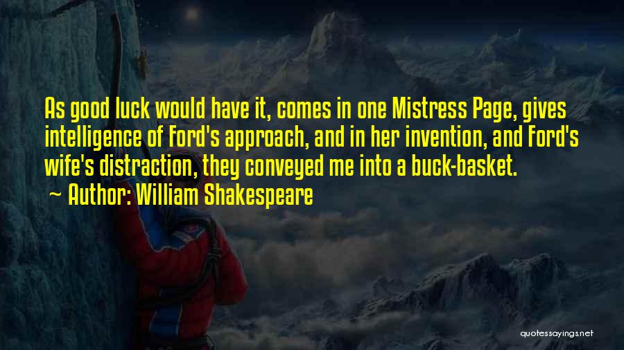William Shakespeare Quotes: As Good Luck Would Have It, Comes In One Mistress Page, Gives Intelligence Of Ford's Approach, And In Her Invention,