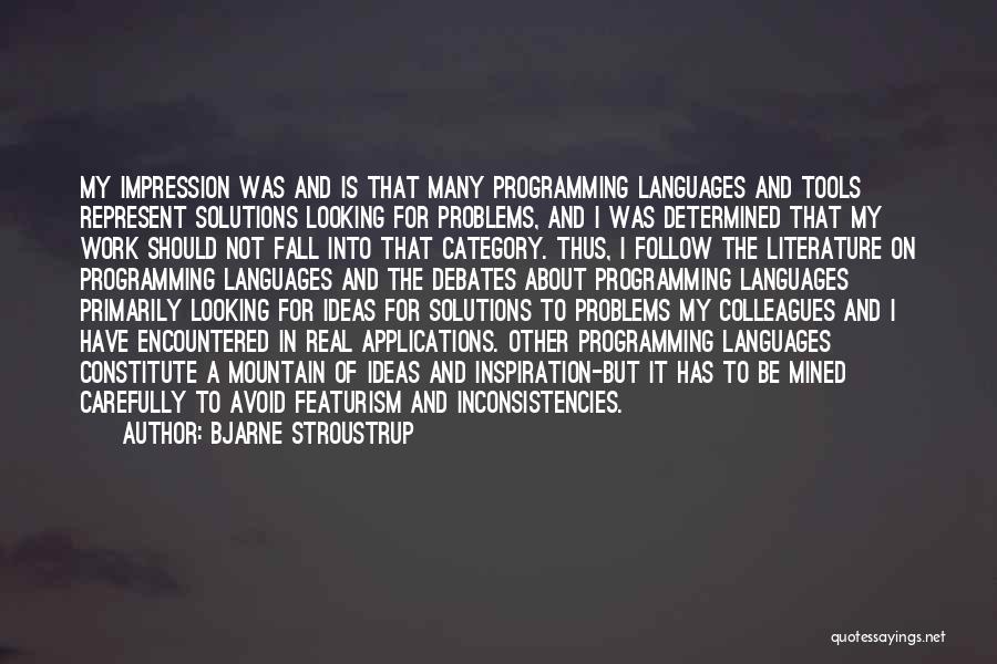Bjarne Stroustrup Quotes: My Impression Was And Is That Many Programming Languages And Tools Represent Solutions Looking For Problems, And I Was Determined