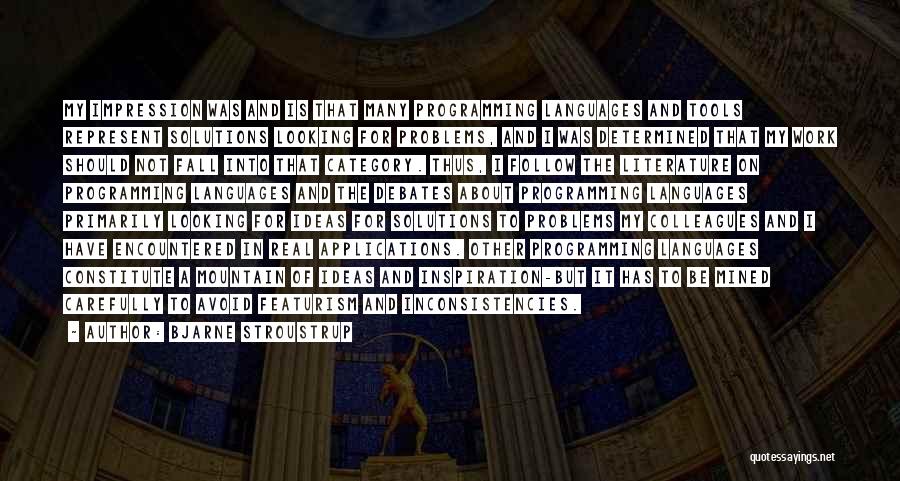 Bjarne Stroustrup Quotes: My Impression Was And Is That Many Programming Languages And Tools Represent Solutions Looking For Problems, And I Was Determined