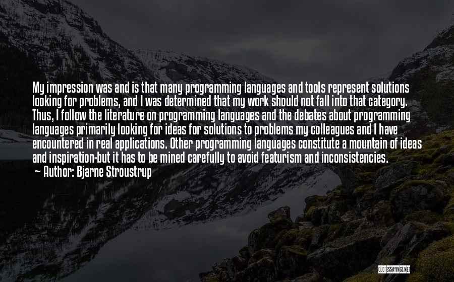 Bjarne Stroustrup Quotes: My Impression Was And Is That Many Programming Languages And Tools Represent Solutions Looking For Problems, And I Was Determined