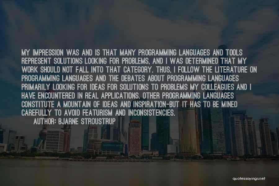 Bjarne Stroustrup Quotes: My Impression Was And Is That Many Programming Languages And Tools Represent Solutions Looking For Problems, And I Was Determined