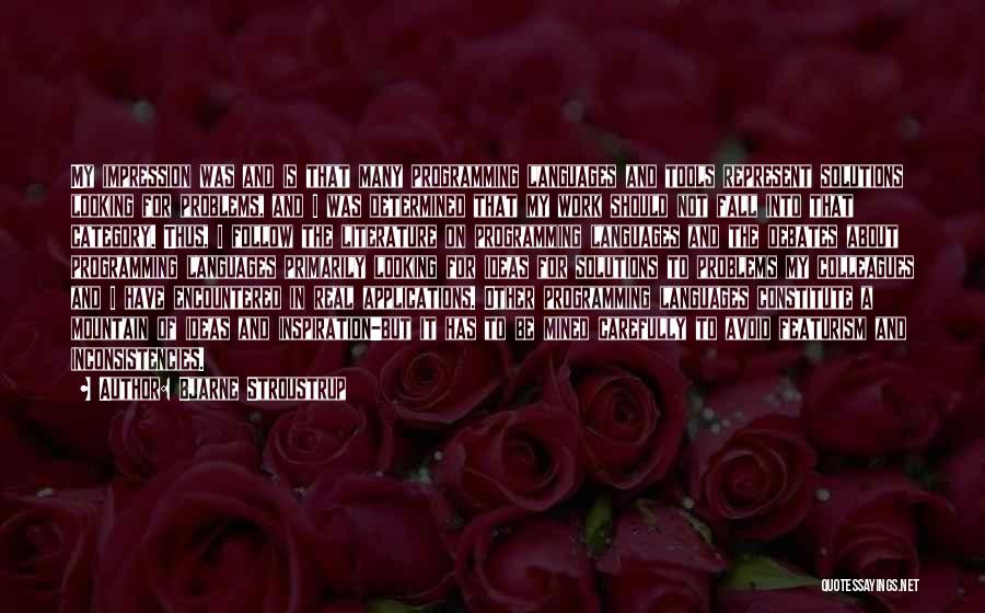 Bjarne Stroustrup Quotes: My Impression Was And Is That Many Programming Languages And Tools Represent Solutions Looking For Problems, And I Was Determined