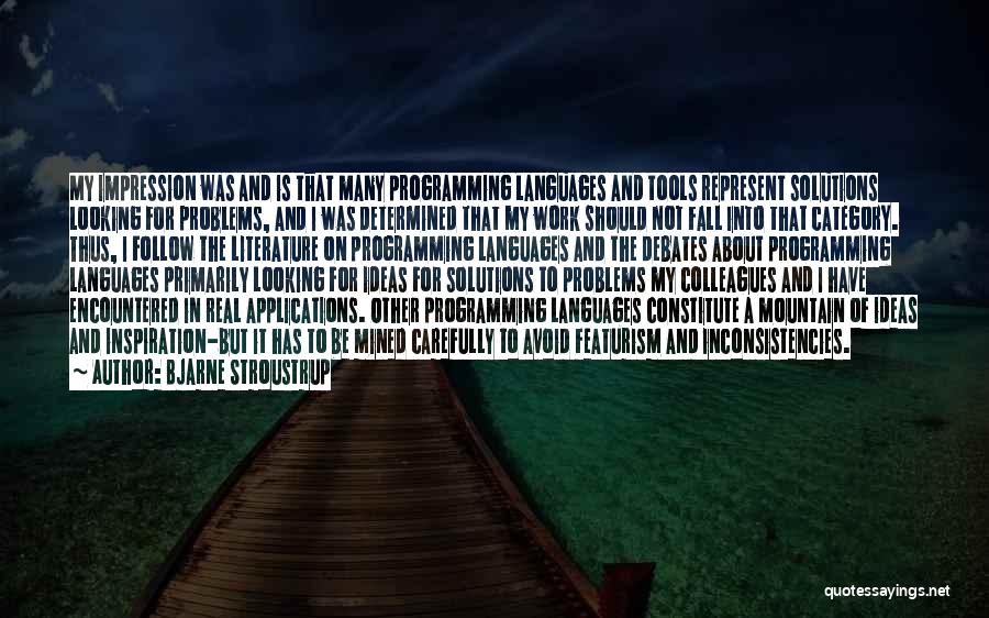 Bjarne Stroustrup Quotes: My Impression Was And Is That Many Programming Languages And Tools Represent Solutions Looking For Problems, And I Was Determined